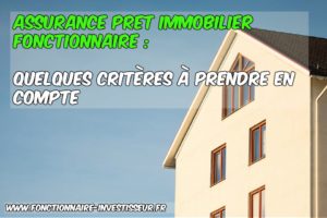 Assurance Pret Immobilier Fonctionnaire Quelques Criteres A