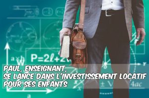 paul enseignant fonctionnaire investit dans l'immobilier