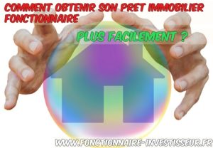 Comment obtenir son pret immobilier fonctionnaire plus facilement ?
